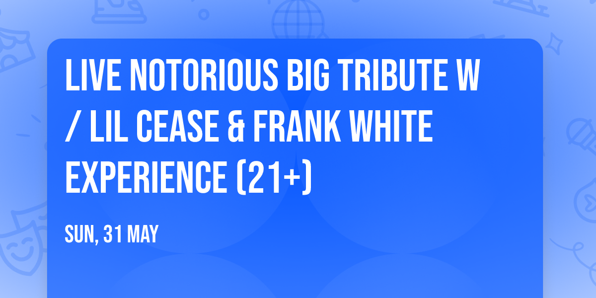 Live Notorious BIG Tribute w\/ Lil Cease & Frank White Experience (21+)