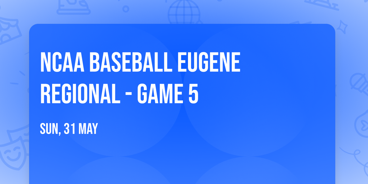 NCAA Baseball Eugene Regional - Game 5