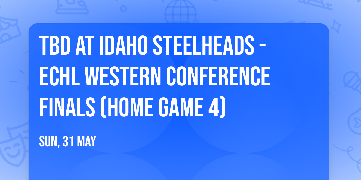 TBD at Idaho Steelheads - ECHL Western Conference Finals (Home Game 4)