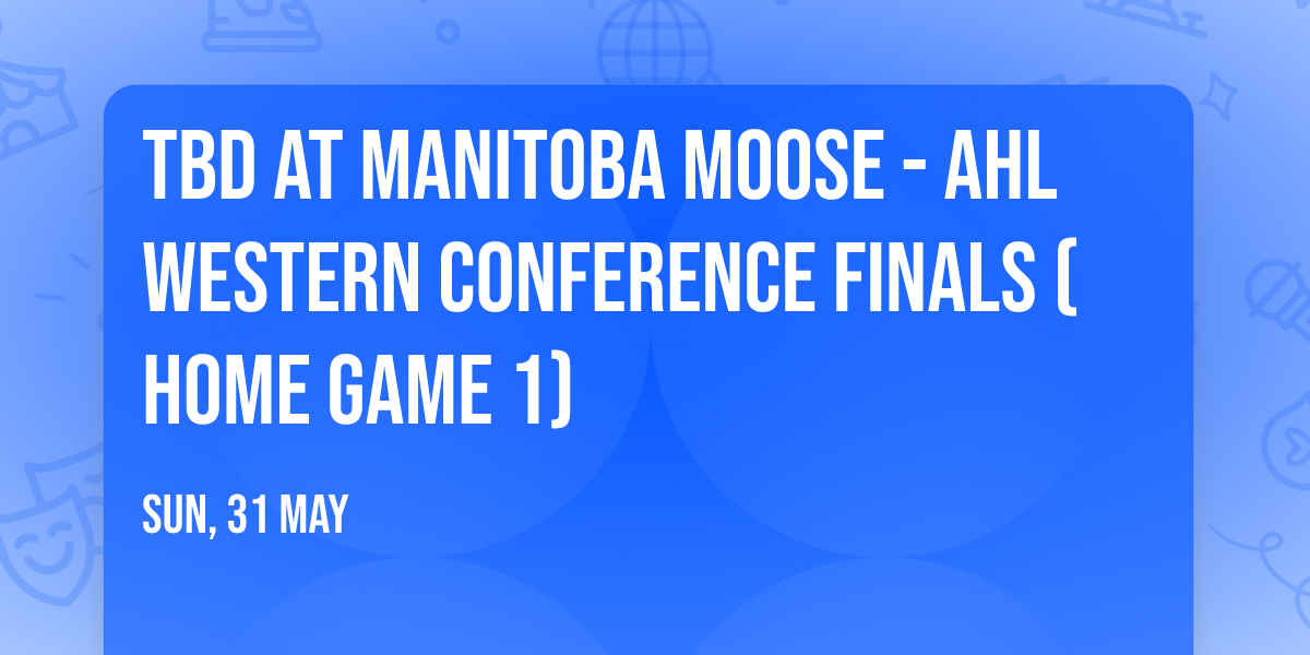 TBD at Manitoba Moose - AHL Western Conference Finals (Home Game 1)