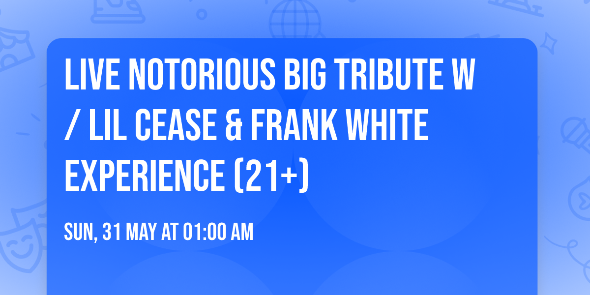 Live Notorious BIG Tribute w\/ Lil Cease & Frank White Experience (21+)