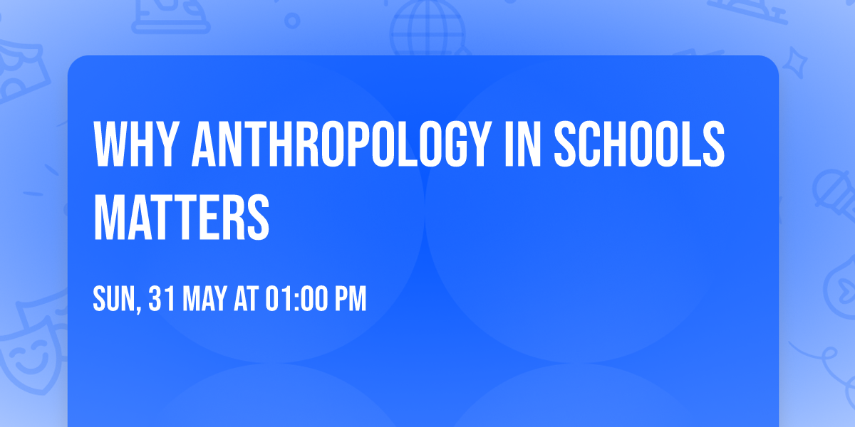 Why Anthropology in Schools Matters