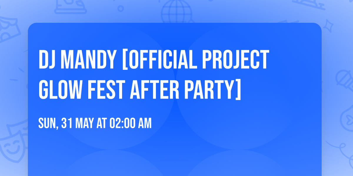 DJ Mandy [Official Project Glow Fest After Party]