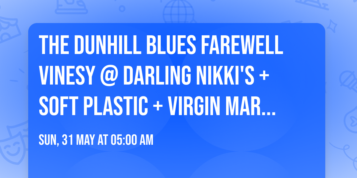 THE DUNHILL BLUES FAREWELL VINESY @ DARLING NIKKI'S + SOFT PLASTIC + VIRGIN MARY DISCO BRAWL!