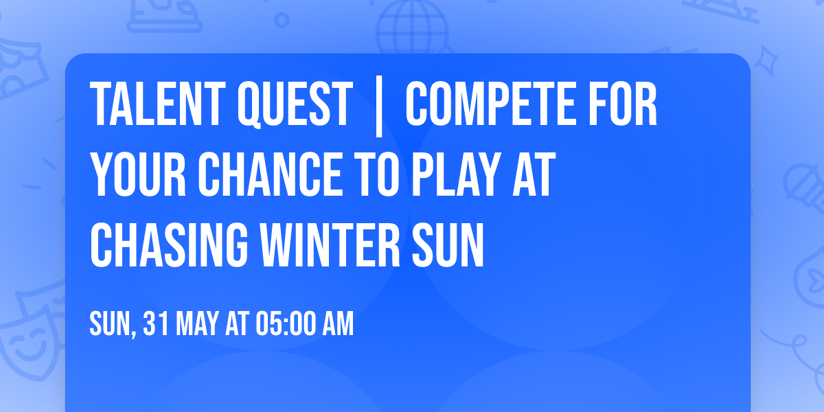 Talent Quest | Compete For Your Chance To Play At Chasing Winter Sun