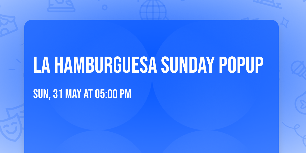 La Hamburguesa Sunday Popup