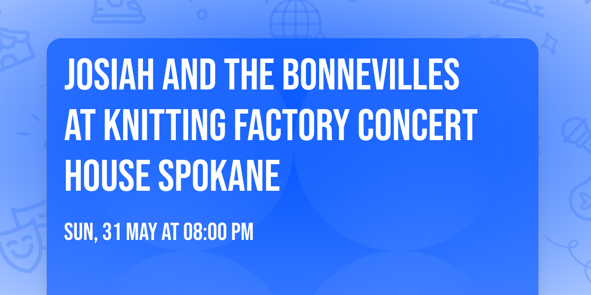 Josiah and the Bonnevilles at Knitting Factory Concert House Spokane