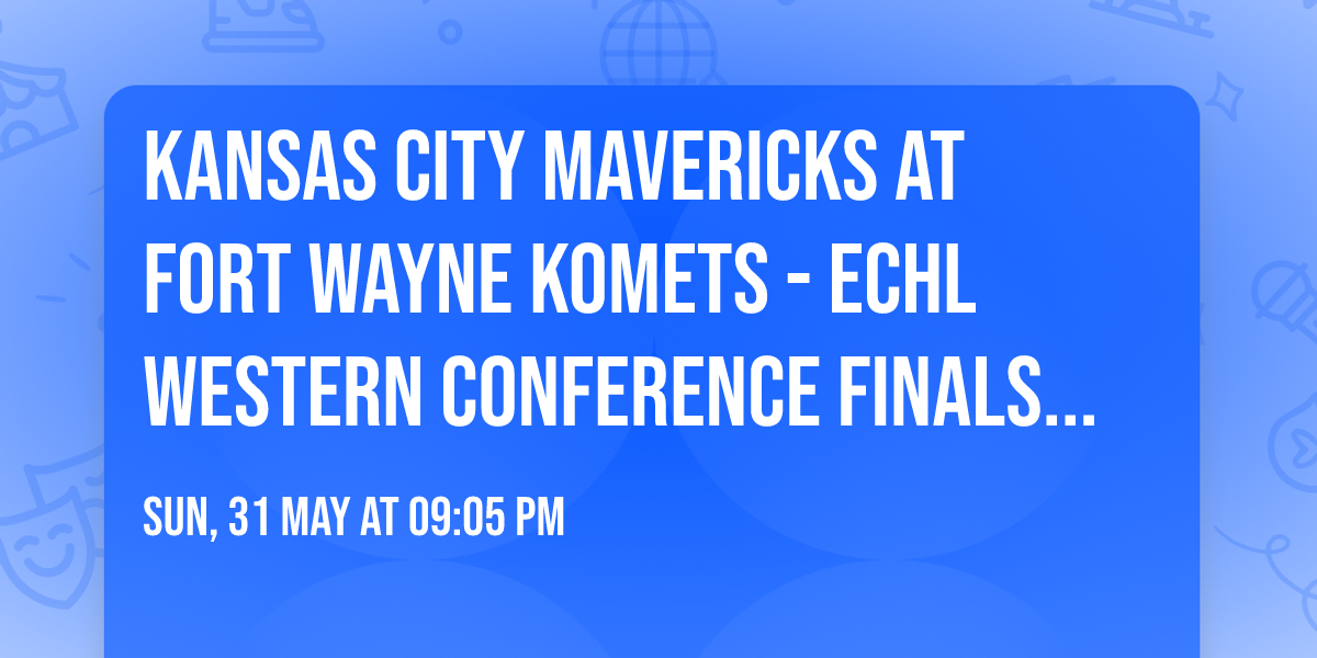Kansas City Mavericks at Fort Wayne Komets - ECHL Western Conference Finals (Game 5, Home Game 3)