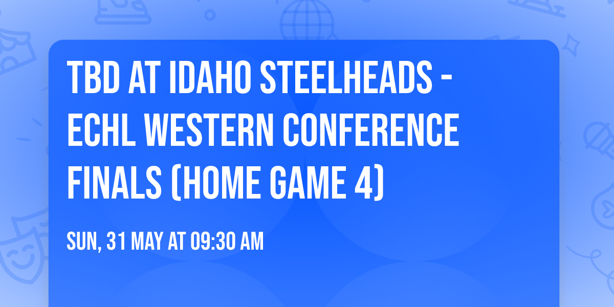 TBD at Idaho Steelheads - ECHL Western Conference Finals (Home Game 4)