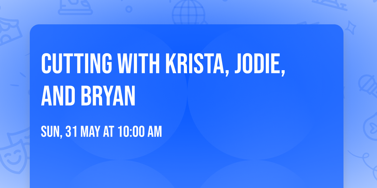 Cutting with Krista, Jodie, and Bryan