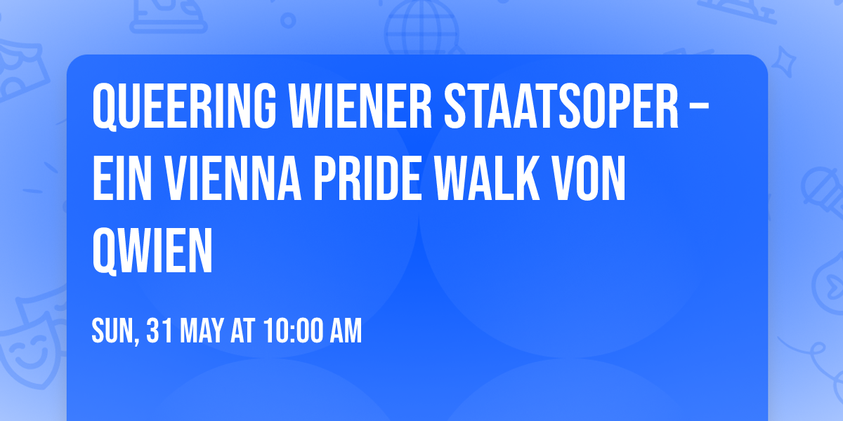 Queering Wiener Staatsoper \u2013 Ein Vienna Pride Walk von Qwien