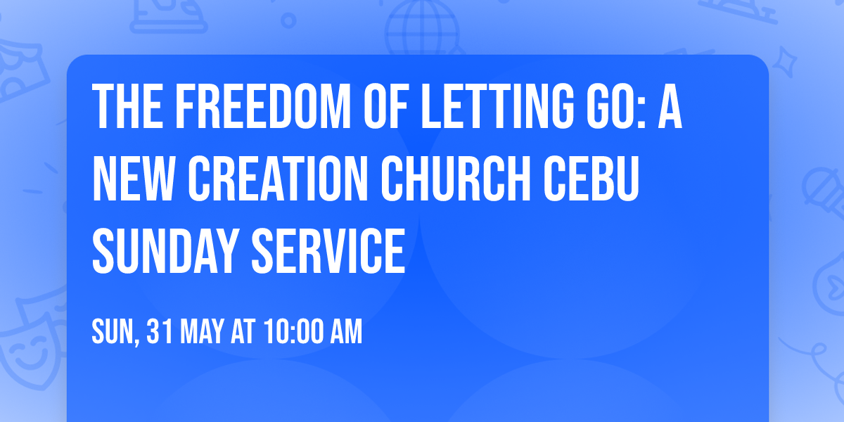The Freedom of Letting Go: A New Creation Church Cebu Sunday Service