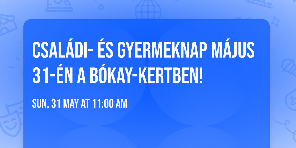 Csal\u00e1di- \u00e9s Gyermeknap m\u00e1jus 31-\u00e9n a B\u00f3kay-kertben!