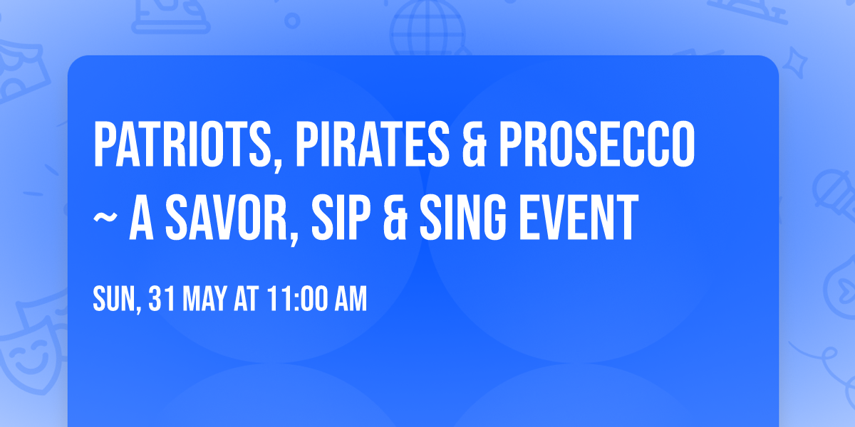 Patriots, Pirates & Prosecco~ A Savor, Sip & Sing Event