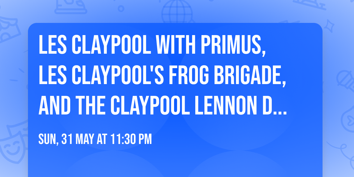 Les Claypool with Primus, Les Claypool's Frog Brigade, and The Claypool Lennon Delirium
