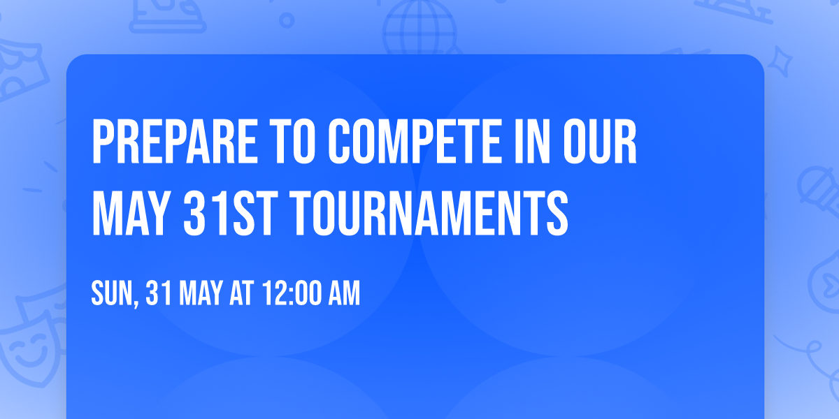Prepare to Compete in Our May 31st Tournaments 