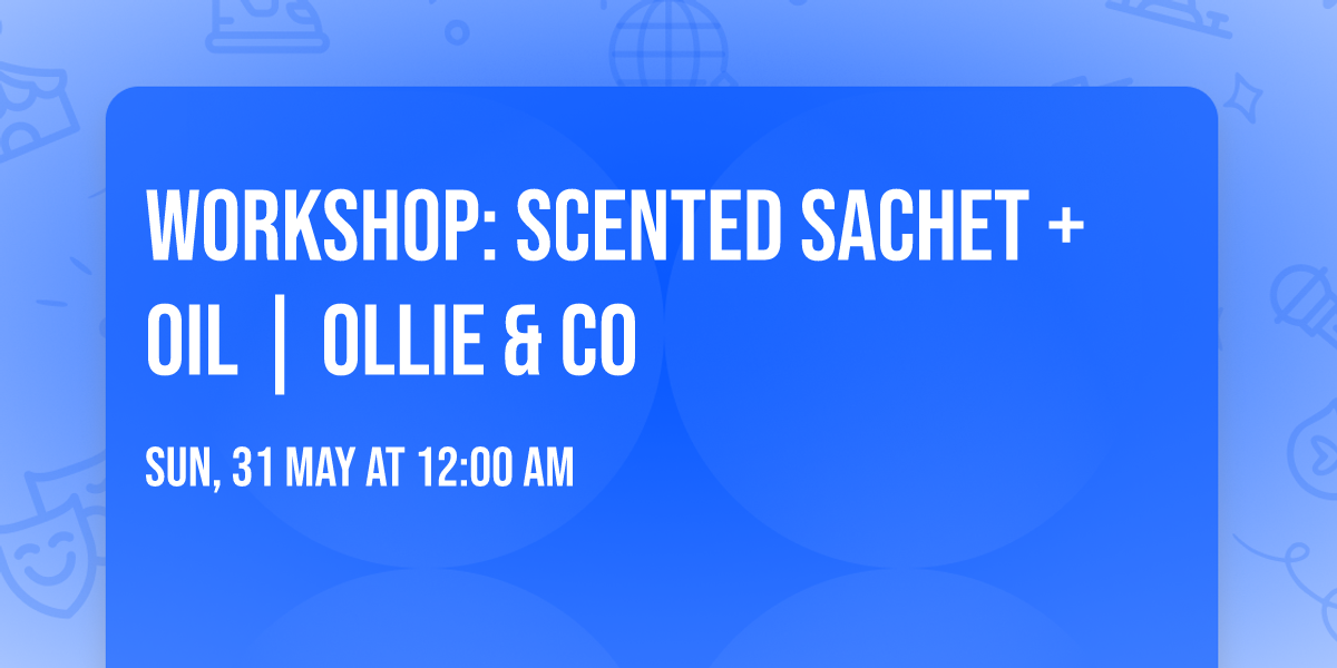 Workshop: Scented Sachet + Oil | Ollie & Co
