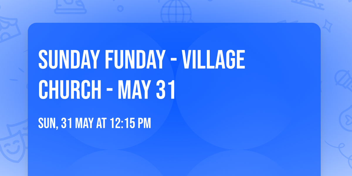 Sunday FunDay - Village Church - May 31