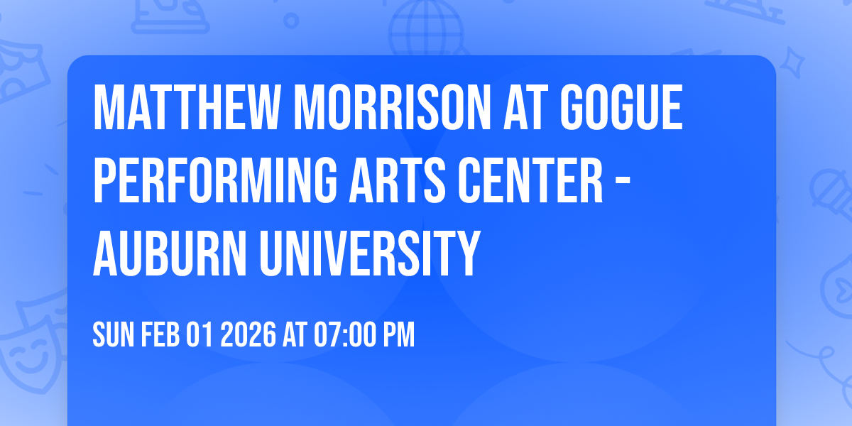 Matthew Morrison at Gogue Performing Arts Center - Auburn University