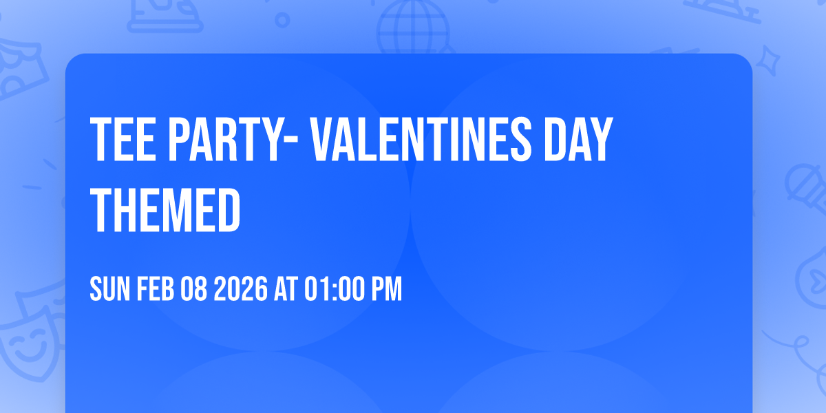 TEE PARTY- VALENTINES DAY THEMED
