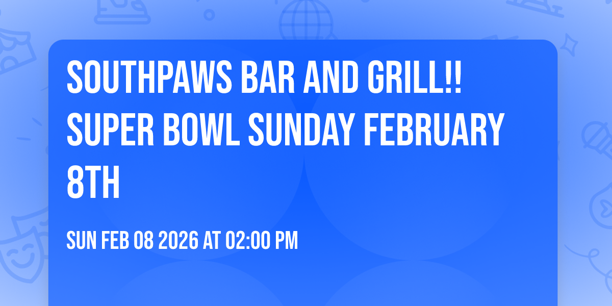 Southpaws Bar and Grill!! Super Bowl Sunday February 8th