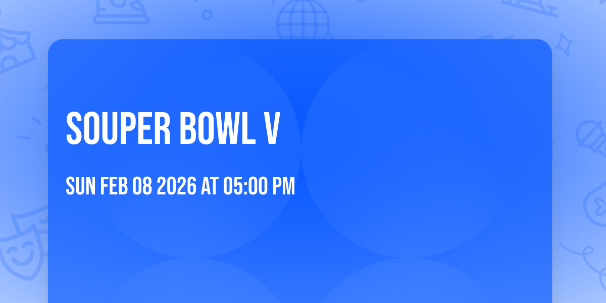 🍲 SOUPER BOWL V 🍲 