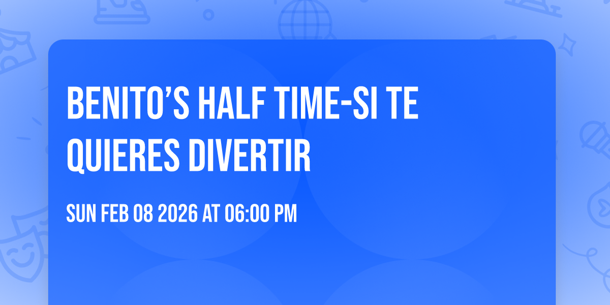 BENITO’S HALF TIME-SI TE QUIERES DIVERTIR 