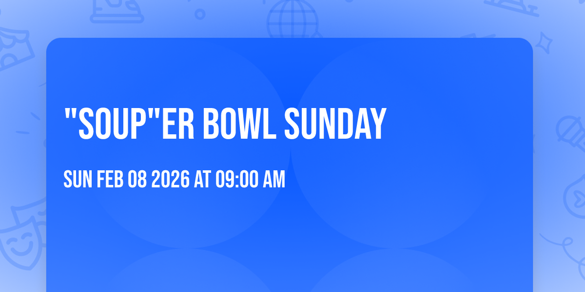  "Soup"er Bowl Sunday