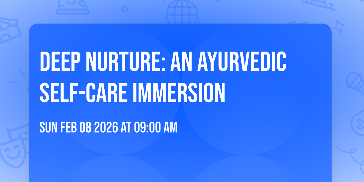 Deep Nurture: An Ayurvedic Self-Care Immersion 