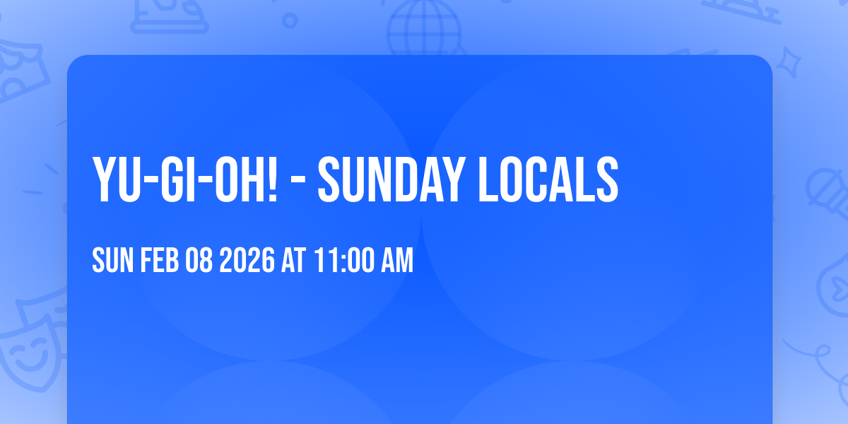 Yu-Gi-Oh! - Sunday Locals