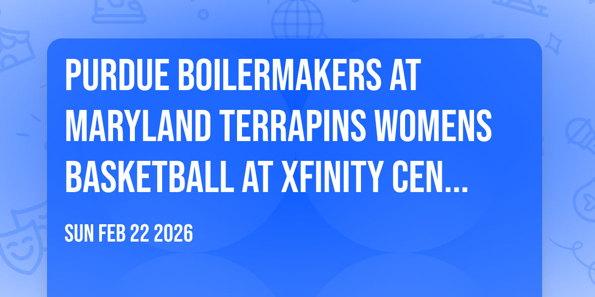 Purdue Boilermakers at Maryland Terrapins Womens Basketball at Xfinity Center - MD