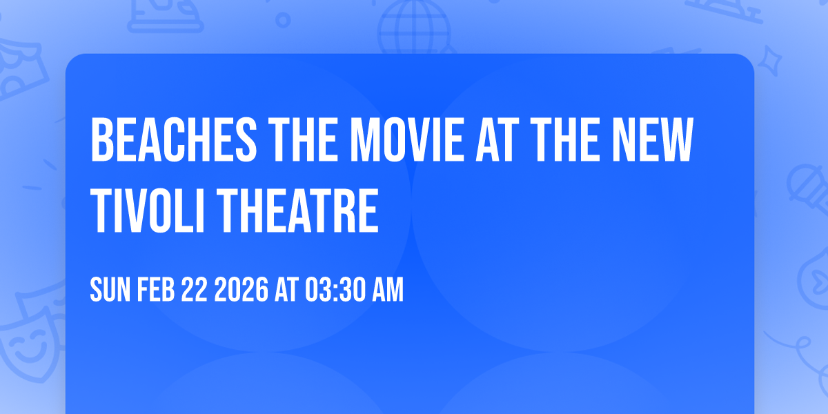 Beaches the movie at The New Tivoli Theatre