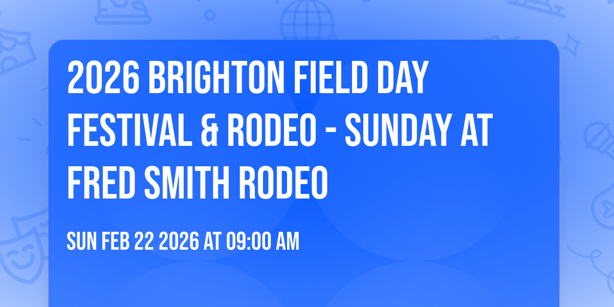 2026 Brighton Field Day Festival & Rodeo - Sunday at Fred Smith Rodeo