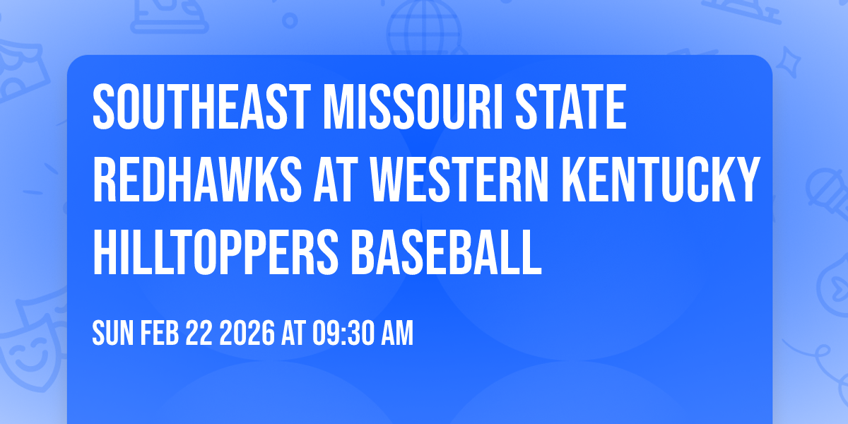 Southeast Missouri State Redhawks at Western Kentucky Hilltoppers Baseball