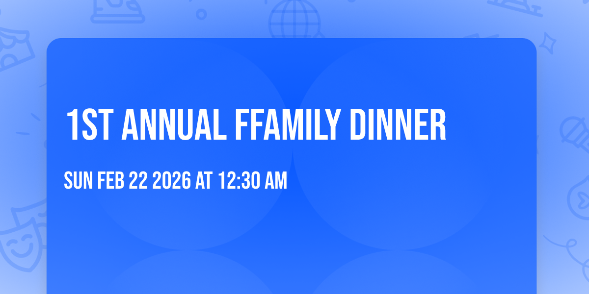 1st Annual FFAmily Dinner