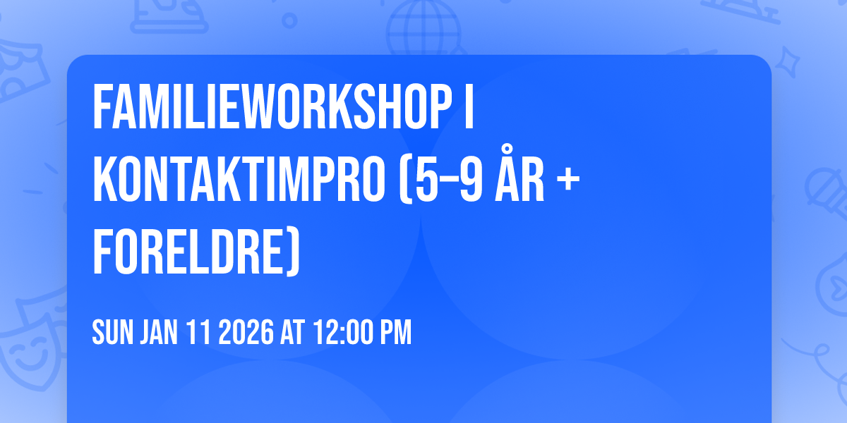 Familieworkshop i kontaktimpro (5–9 år + foreldre)