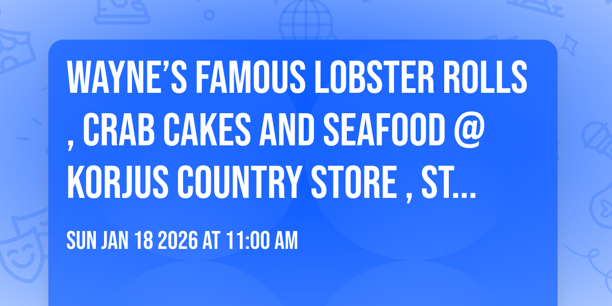 Wayne’s Famous Lobster Rolls, Crab Cakes and Seafood @ Korjus Country Store , Strasburg Va