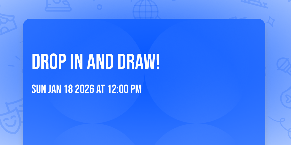 Drop in and Draw!