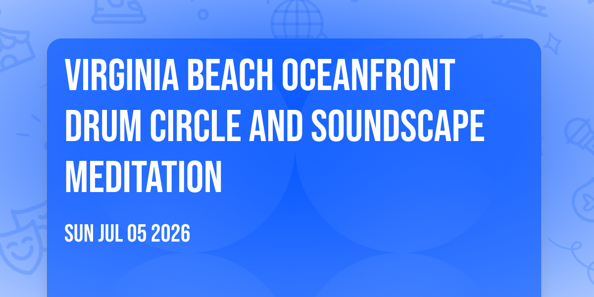Virginia Beach Oceanfront DRUM CIRCLE and Soundscape Meditation