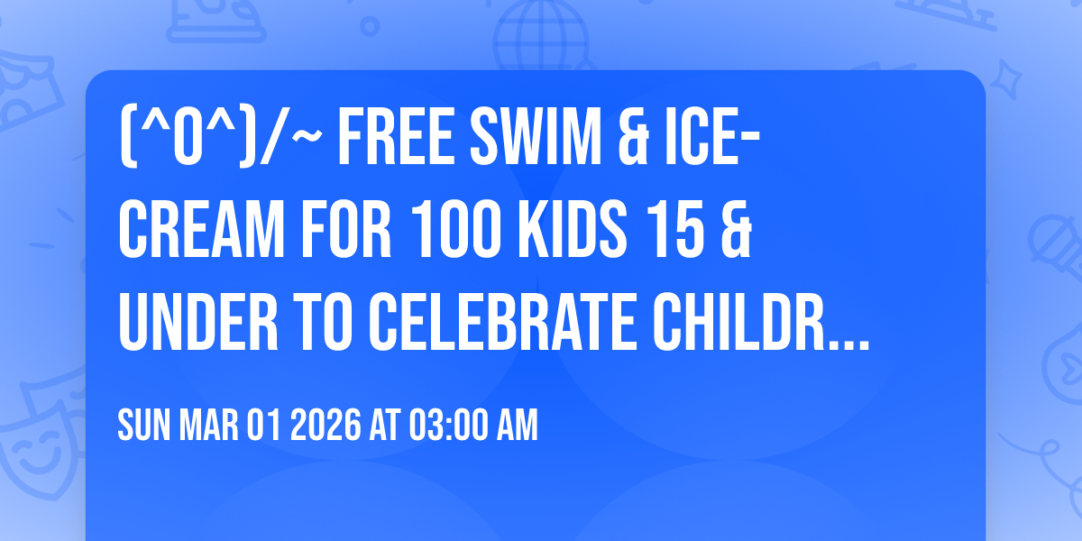 (^o^)/~ Free swim & ice-cream for 100 kids 15 & under to celebrate Children's Day!