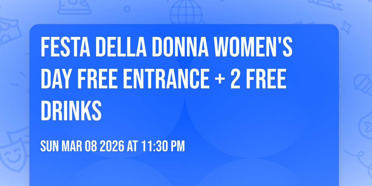 Festa Della Donna Women's Day Free Entrance + 2 Free Drinks