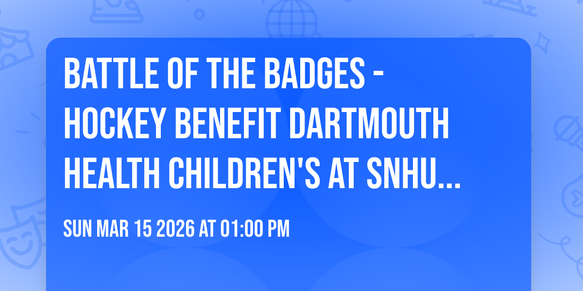 Battle of the Badges - Hockey Benefit Dartmouth Health Children's at SNHU Arena