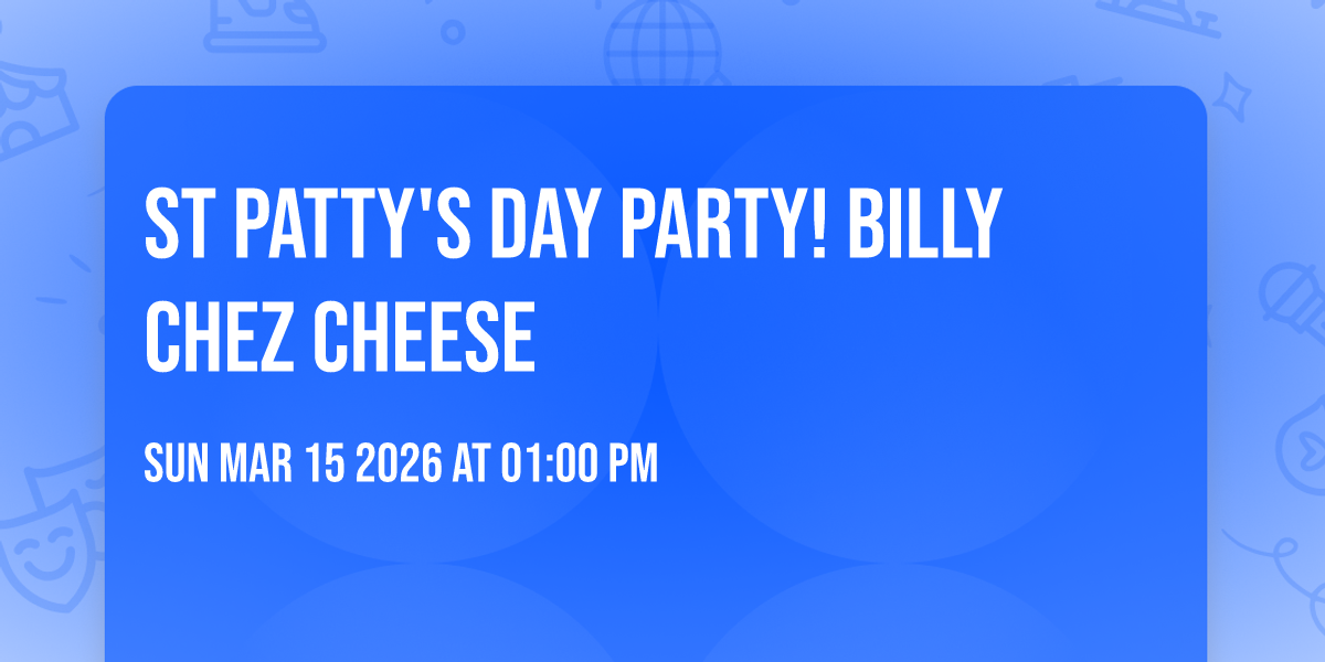 St Patty's Day Party! Billy Chez Cheese