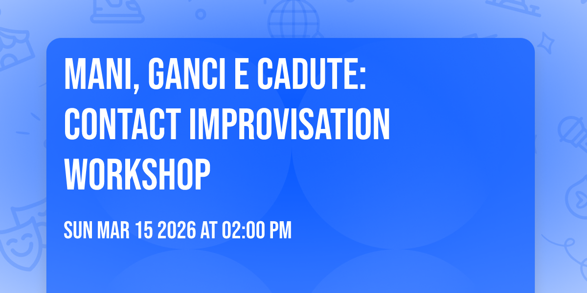 MANI, GANCI E CADUTE: contact improvisation workshop