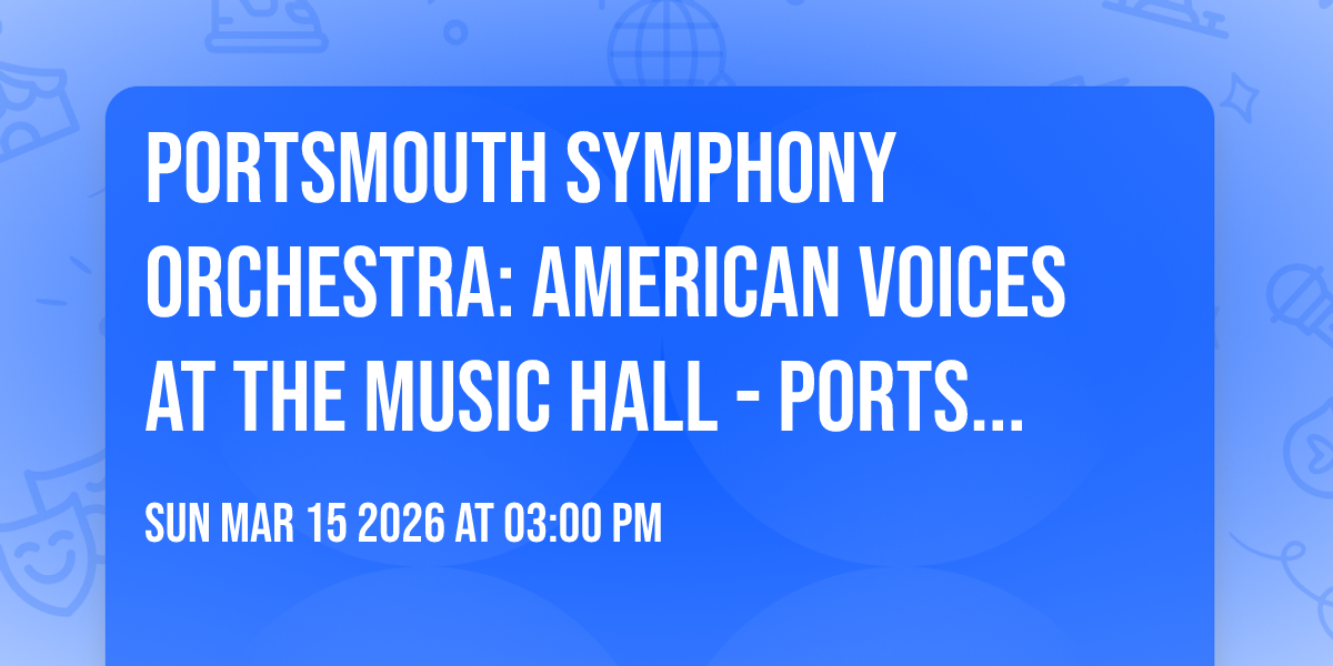 Portsmouth Symphony Orchestra: American Voices at The Music Hall - Portsmouth