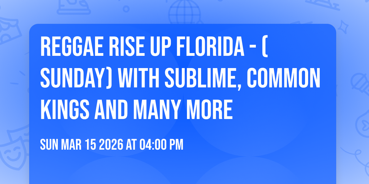 Reggae Rise Up Florida - (Sunday) with Sublime, Common Kings and many more
