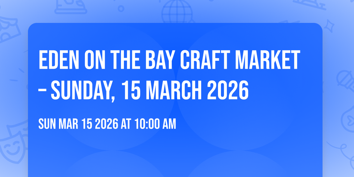 Eden on the Bay Craft Market – Sunday, 15 March 2026