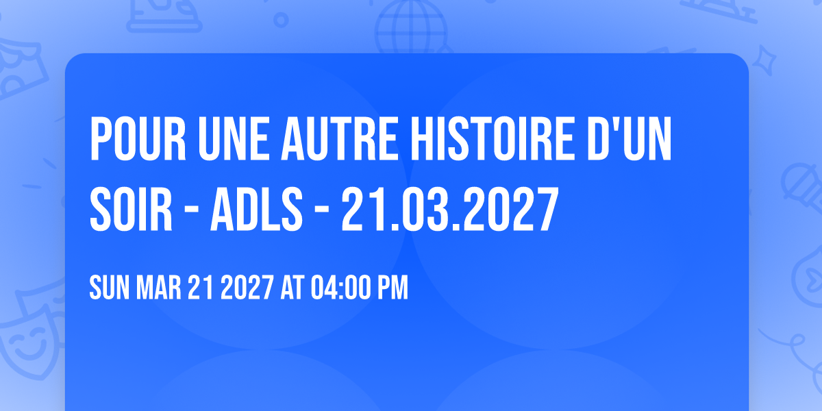 Pour une autre histoire d'un soir - ADLS - 21.03.2027