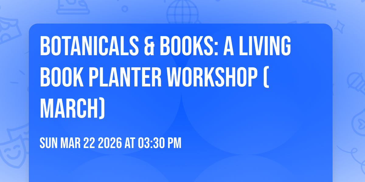 Botanicals & Books: A Living Book Planter Workshop (March)