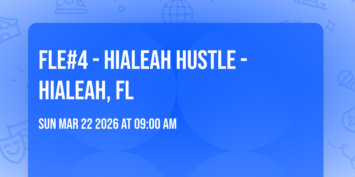 FLE#4 - Hialeah Hustle - Hialeah, Fl